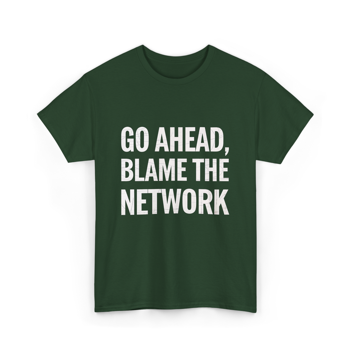 Go Ahead Blame The Network T-Shirt - Forest Green