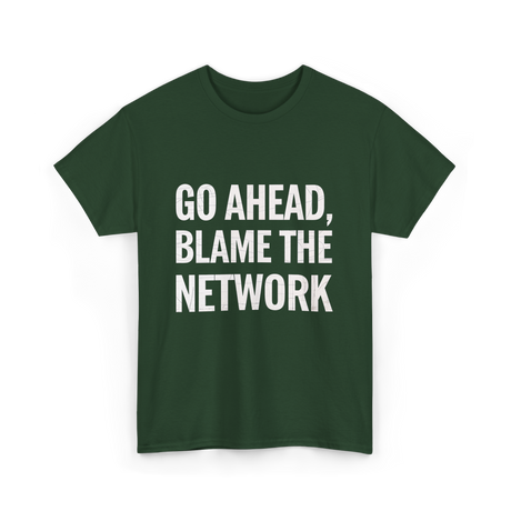 Go Ahead Blame The Network T-Shirt - Forest Green