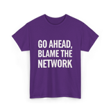 Go Ahead Blame The Network T-Shirt - Purple