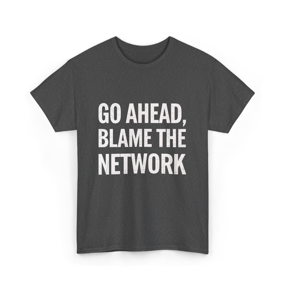 Go Ahead Blame The Network T-Shirt - Dark Heather