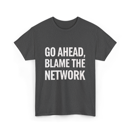 Go Ahead Blame The Network T-Shirt - Dark Heather