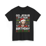 Go Jesus It's Your Birthday Christmas T-Shirt - Black