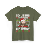 Go Jesus It's Your Birthday Christmas T-Shirt - Military Green