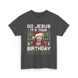 Go Jesus It's Your Birthday Christmas T-Shirt - Dark Heather