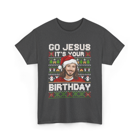 Go Jesus It's Your Birthday Christmas T-Shirt - Dark Heather