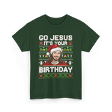 Go Jesus It's Your Birthday Christmas T-Shirt - Forest Green