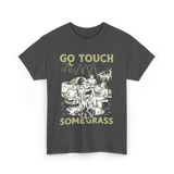 Go Touch Some Grass Outdoors Nature T-Shirt - Dark Heather