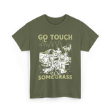 Go Touch Some Grass Outdoors Nature T-Shirt - Military Green