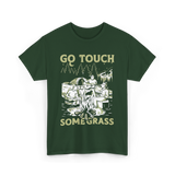 Go Touch Some Grass Outdoors Nature T-Shirt - Forest Green