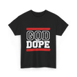 God Is Dope Christian Faith T-Shirt - Black