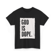 God Is Dope God T-Shirt - Black