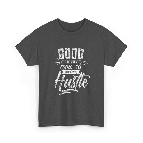 Good Things Hustle Success T-Shirt - Dark Heather