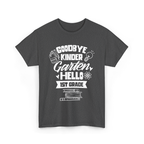 Goodbye Kindergarten 1st Grade T-Shirt - Dark Heather