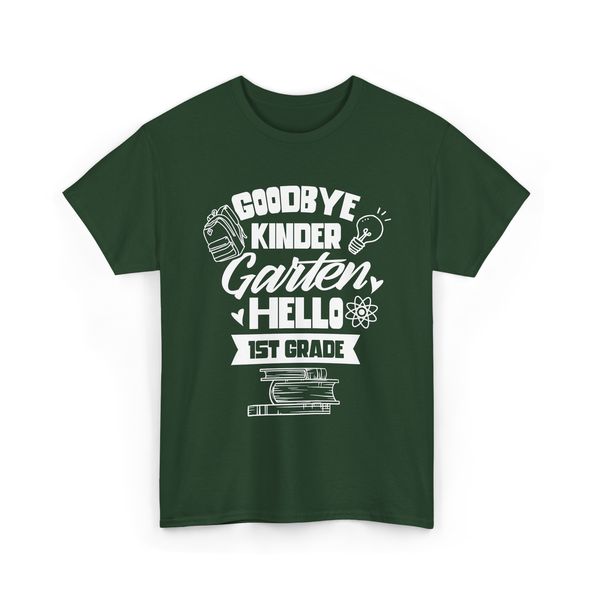 Goodbye Kindergarten 1st Grade T-Shirt - Forest Green