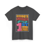 Goodbye Kindergarten 1st Grade T-Shirt - Dark Heather