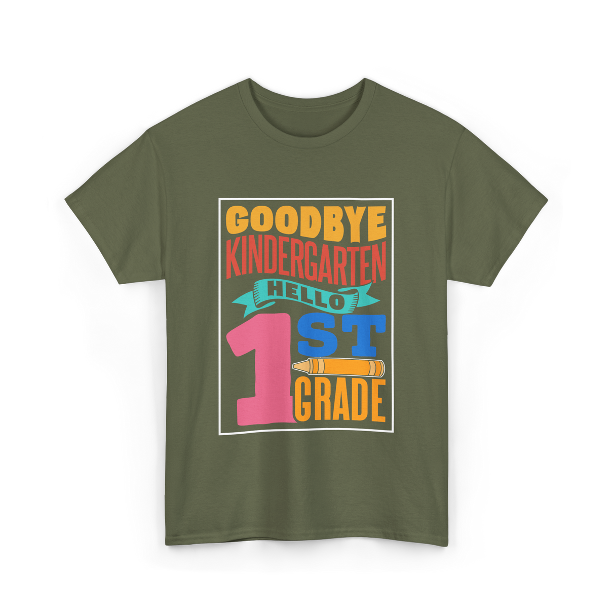 Goodbye Kindergarten 1st Grade T-Shirt - Military Green