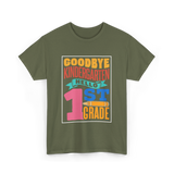 Goodbye Kindergarten 1st Grade T-Shirt - Military Green