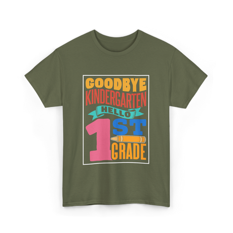 Goodbye Kindergarten 1st Grade T-Shirt - Military Green