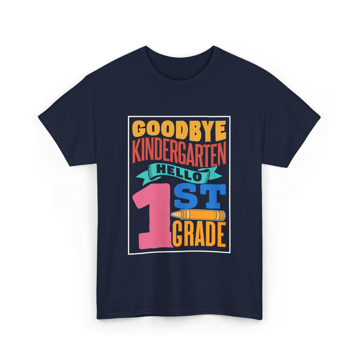 Goodbye Kindergarten 1st Grade T-Shirt - Navy