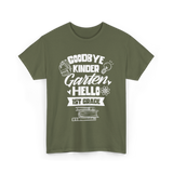 Goodbye Kindergarten 1st Grade T-Shirt - Military Green