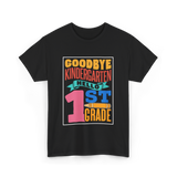 Goodbye Kindergarten 1st Grade T-Shirt - Black