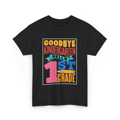 Goodbye Kindergarten 1st Grade T-Shirt - Black