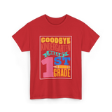 Goodbye Kindergarten 1st Grade T-Shirt - Red