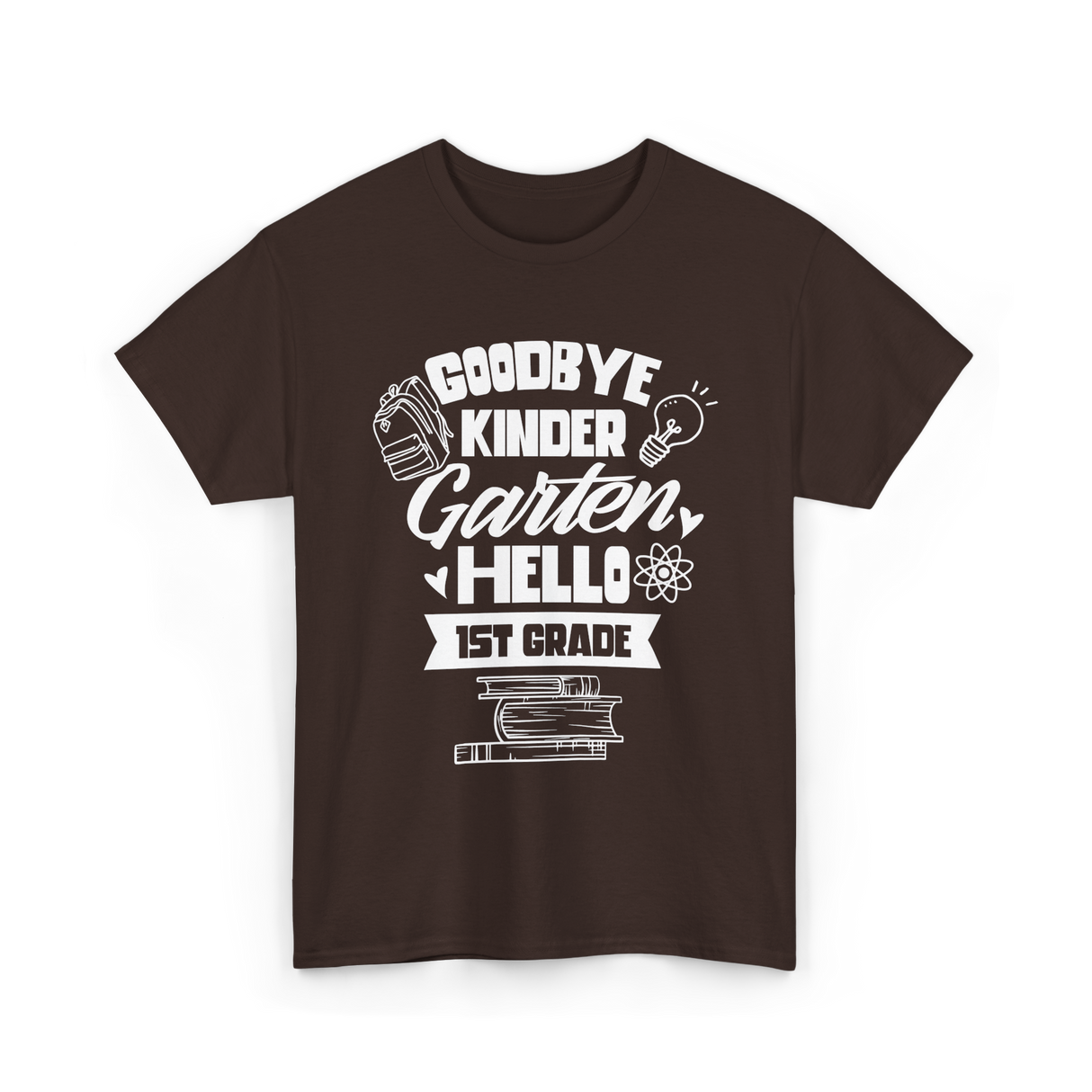 Goodbye Kindergarten 1st Grade T-Shirt - Dark Chocolate