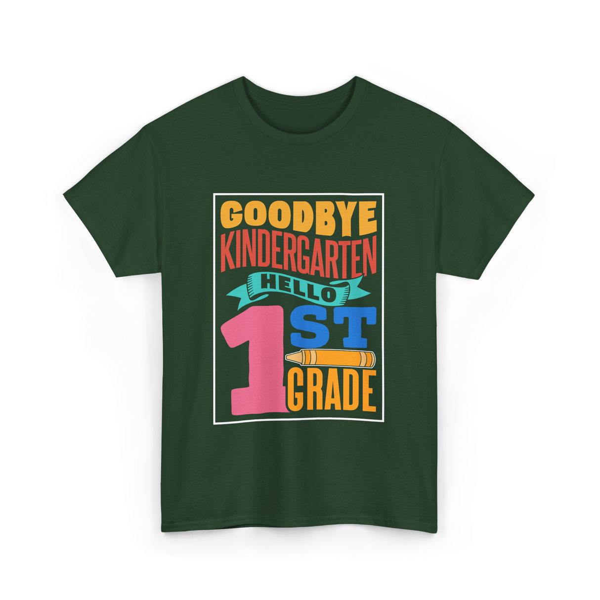 Goodbye Kindergarten 1st Grade T-Shirt - Forest Green