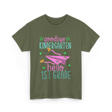 Goodbye Kindergarten Hello 1st Grade School T-Shirt - Military Green