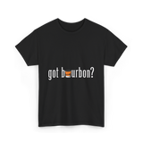 got bourbon Bourbon Whiskey T-Shirt - Black