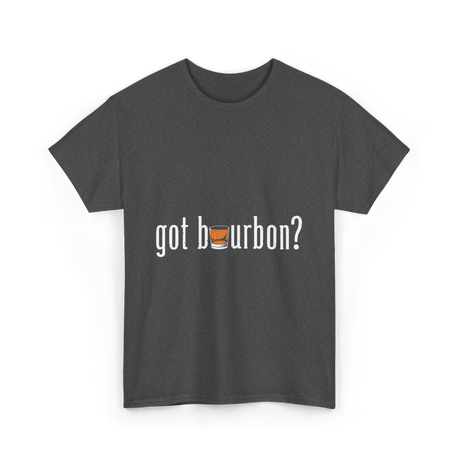 got bourbon Bourbon Whiskey T-Shirt - Dark Heather