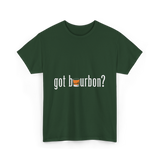 got bourbon Bourbon Whiskey T-Shirt - Forest Green