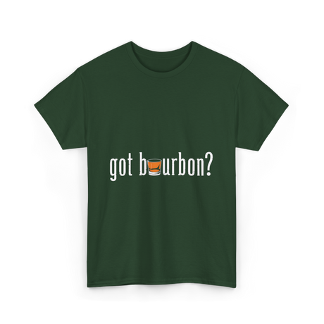 got bourbon Bourbon Whiskey T-Shirt - Forest Green