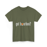 got bourbon Bourbon Whiskey T-Shirt - Military Green