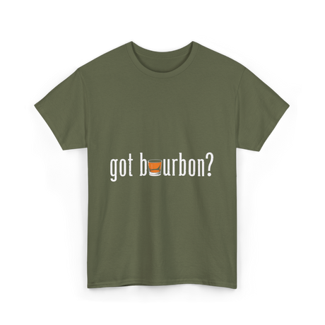 got bourbon Bourbon Whiskey T-Shirt - Military Green