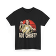 Got Christ Christian Jesus Religion T-Shirt - Black