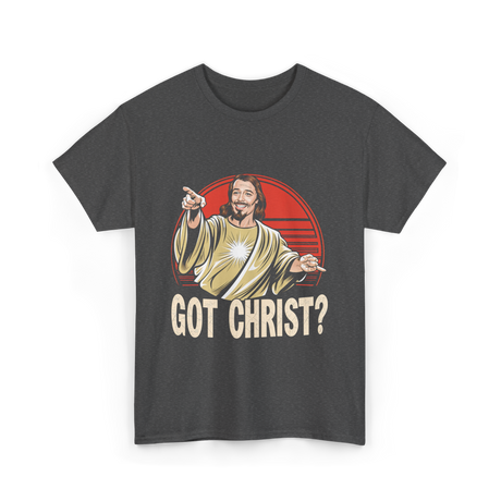 Got Christ Christian Jesus Religion T-Shirt - Dark Heather