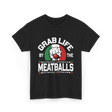 Grab Life By Meatballs Italian Food T-Shirt - Black