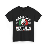 Grab Life By Meatballs Italian Food T-Shirt - Black