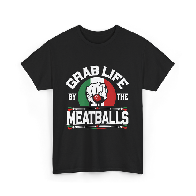 Grab Life By Meatballs Italian Food T-Shirt - Black