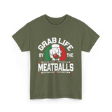 Grab Life By Meatballs Italian Food T-Shirt - Military Green