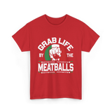 Grab Life By Meatballs Italian Food T-Shirt - Red