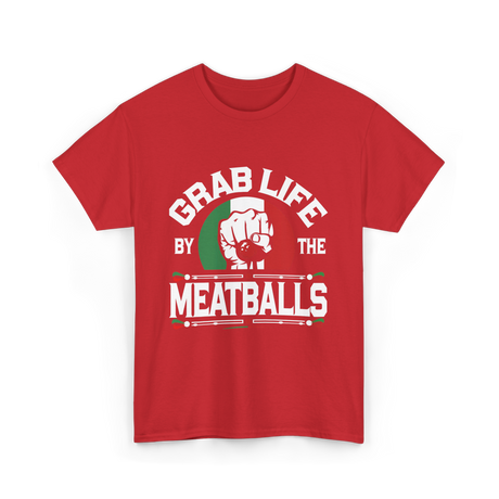 Grab Life By Meatballs Italian Food T-Shirt - Red