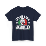 Grab Life By Meatballs Italian Food T-Shirt - Navy