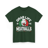 Grab Life By Meatballs Italian Food T-Shirt - Forest Green