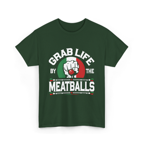 Grab Life By Meatballs Italian Food T-Shirt - Forest Green