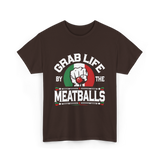 Grab Life By Meatballs Italian Food T-Shirt - Dark Chocolate