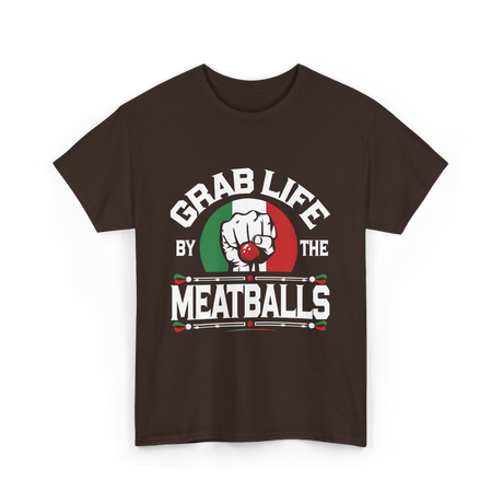 Grab Life By Meatballs Italian Food T-Shirt - Dark Chocolate