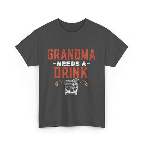 Grandma Needs A Drink Drinker T-Shirt - Dark Heather